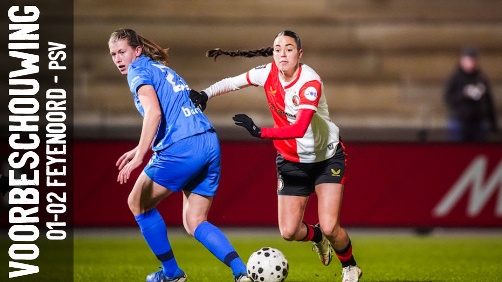 Rotterdamse revanche of Eindhovense dominantie? Feyenoord Vrouwen ontvangt PSV